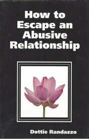 How to Escape an Abusive Relationship【電子書籍】[ Dottie Randazzo ]