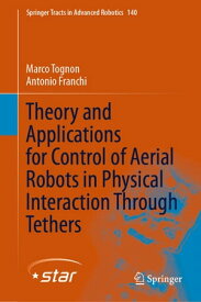 Theory and Applications for Control of Aerial Robots in Physical Interaction Through Tethers【電子書籍】[ Marco Tognon ]