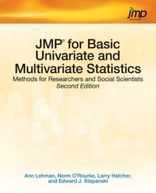 JMP for Basic Univariate and Multivariate Statistics Methods for Researchers and Social Scientists, Second Edition【電子書籍】[ Ann Lehman, PhD ]