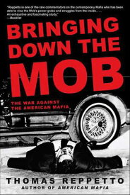 Bringing Down the Mob The War Against the American Mafia【電子書籍】[ Thomas Reppetto ]