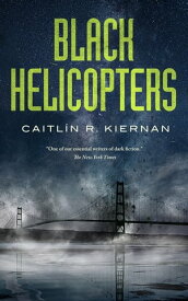 Black Helicopters【電子書籍】[ Caitlin R. Kiernan ]