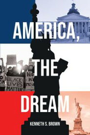 America, The Dream【電子書籍】[ Kenneth S. Brown ]