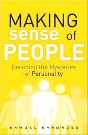 Making Sense of People: Decoding the Mysteries of Personality Decoding the Mysteries of Personality【電子書籍】[ Samuel Barondes ]