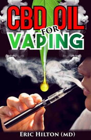 CBD OIL FOR VAPING The Comprehensive Guide on CBD Oil For Vaping: All You Need To know About Vapes, and Vaping CBD Oil. Discover the Truth【電子書籍】[ Eric Hilton ]