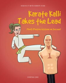 Karate Kalli Takes the Lead PAWS (Positive Attitude We Succeed)【電子書籍】[ Cynthia Cox ]