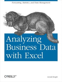 Analyzing Business Data with Excel Forecasting, Statistics, and Data Management【電子書籍】[ Gerald Knight ]