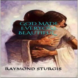 God Made Everyone Beautiful【電子書籍】[ Raymond Sturgis ]