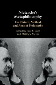 Nietzsche's Metaphilosophy The Nature, Method, and Aims of Philosophy【電子書籍】