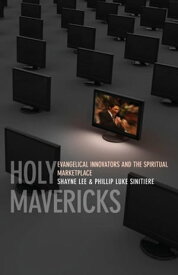 Holy Mavericks Evangelical Innovators and the Spiritual Marketplace【電子書籍】[ Phillip Luke Sinitiere ]