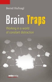 Brain Traps Working in a world of constant distraction【電子書籍】[ Bernd Hufnagl ]