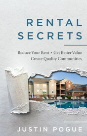 Rental Secrets: Reduce Your Rent, Get Better Value, and Create Quality Communities【電子書籍】[ Justin Pogue ]