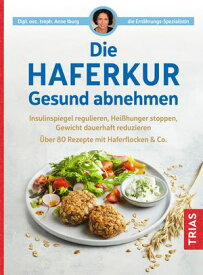 Die Haferkur. Gesund abnehmen Insulinspiegel regulieren, Hei?hunger stoppen, Gewicht dauerhaft reduzieren. ?ber 80 Rezepte mit Haferflocken & Co.【電子書籍】[ Anne Iburg ]