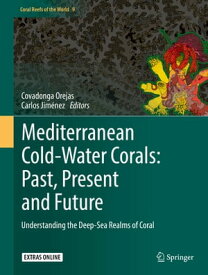 Mediterranean Cold-Water Corals: Past, Present and Future Understanding the Deep-Sea Realms of Coral【電子書籍】