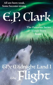 The Midnight Land I The Flight【電子書籍】[ E.P. Clark ]