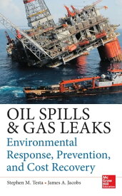 Oil Spills and Gas Leaks: Environmental Response, Prevention and Cost Recovery【電子書籍】[ Stephen M. Testa ]