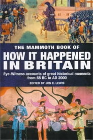 The Mammoth Book of How it Happened in Britain【電子書籍】[ Jon E. Lewis ]