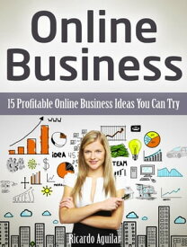 Online Business: 15 Profitable Online Business Ideas You Can Try【電子書籍】[ Ricardo Aguilar ]