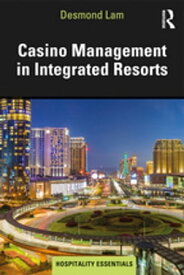 Casino Management in Integrated Resorts【電子書籍】[ Desmond Lam ]