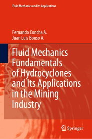 Fluid Mechanics Fundamentals of Hydrocyclones and Its Applications in the Mining Industry【電子書籍】[ Fernando Concha A. ]