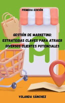 Gestión de Marketing: Estrategias Innovadoras para Atraer, Convertir y Fidelizar Clientes