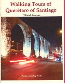 Walking Tours of Queretaro【電子書籍】[ William J. Conaway ]