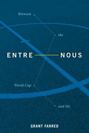 Entre Nous Between the World Cup and Me【電子書籍】[ Grant Farred ]