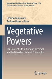 Vegetative Powers The Roots of Life in Ancient, Medieval and Early Modern Natural Philosophy【電子書籍】