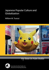 Japanese Popular Culture and Globalization【電子書籍】[ William M. Tsutsui ]