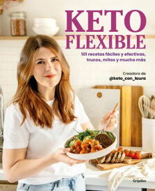 Keto flexible 101 recetas f?ciles y efectivas, trucos, mitos y mucho m?s【電子書籍】[ @keto_con_laura ]