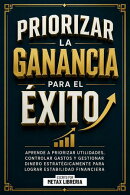 Priorizar La Ganancia Para El Exito