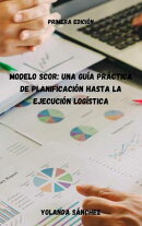 Implementación del Modelo SCOR con Éxito: Una Guía Práctica para la Eficiencia y la Agilidad Logística