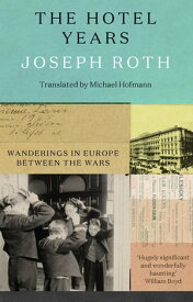 The Hotel Years Wanderings in Europe between the Wars【電子書籍】[ Joseph Roth ]
