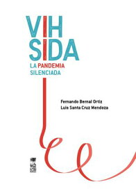 VIH SIDA. La pandemia silenciada【電子書籍】[ Luis Antonio Santa Cruz Mendoza ]