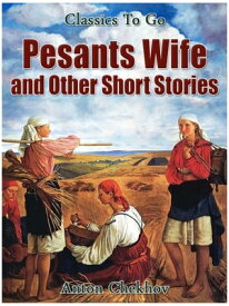 Peasant Wives and Other Short Stories【電子書籍】[ Anton Chekhov ]