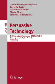 Persuasive Technology 11th International Conference, PERSUASIVE 2016, Salzburg, Austria, April 5-7, 2016, Proceedings【電子書籍】