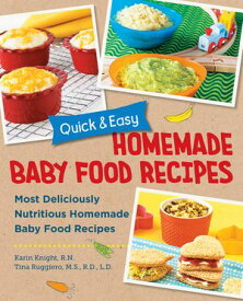 Quick and Easy Homemade Baby Food Recipes Most Deliciously Nutritious Homemade Baby Food Recipes【電子書籍】[ Karin Knight ]