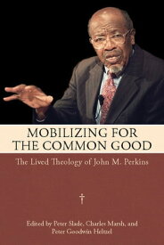 Mobilizing for the Common Good The Lived Theology of John M. Perkins【電子書籍】