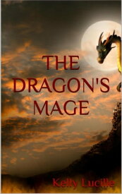 The Dragon's Mage【電子書籍】[ Kelly Lucille ]