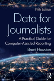 Data for Journalists A Practical Guide for Computer-Assisted Reporting【電子書籍】[ Brant Houston ]