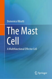 The Mast Cell A Multifunctional Effector Cell【電子書籍】[ Domenico Ribatti ]