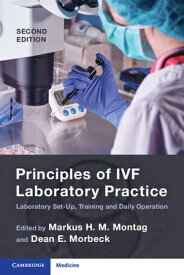 Principles of IVF Laboratory Practice Laboratory Set-Up, Training and Daily Operation【電子書籍】