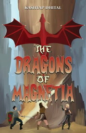 The Dragons of Magnetia【電子書籍】[ Kashyap Dhital ]