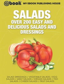Salads: Over 200 Easy and Delicious Salads and Dressings【電子書籍】[ My Ebook Publishing House ]