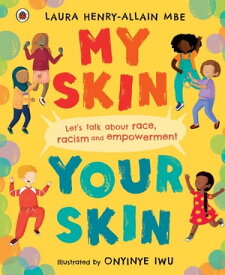 My Skin, Your Skin Let's talk about race, racism and empowerment【電子書籍】[ Laura Henry-Allain, MBE ]