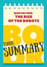 15 min Book Summary of Martin Ford's Book "The Rise of the Robots" The 15' Book Summaries Series, #5【電子書籍】[ Great Books & Coffee ]