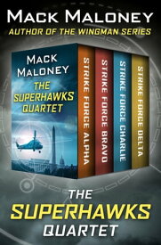 The SuperHawks Quartet Strike Force Alpha, Strike Force Bravo, Strike Force Charlie, and Strike Force Delta【電子書籍】[ Mack Maloney ]