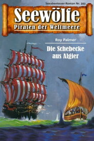 Seew?lfe - Piraten der Weltmeere 393 Die Schebecke aus Algier【電子書籍】[ Roy Palmer ]