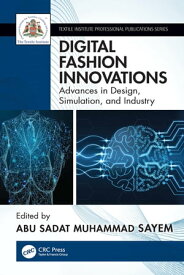 Digital Fashion Innovations Advances in Design, Simulation, and Industry【電子書籍】