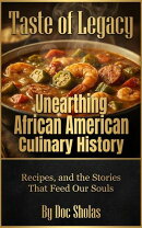 Taste of Legacy Unearthing African American Culinary History, Recipes, and the