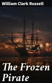 The Frozen Pirate【電子書籍】[ William Clark Russell ]
